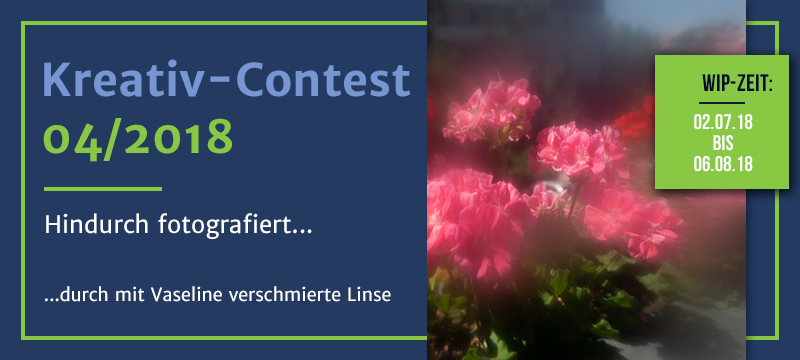 Kreativ-Contest 04/18 "Hindurch  ...  durch mit Vaseline verschmierte Linse"