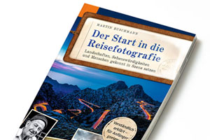 „Der Start in die Reisefotografie“ von Martin Buschmann – Auszug und Verlosung „Der Start in die Reisefotografie“ von Martin Buschmann – Auszug und Verlosung